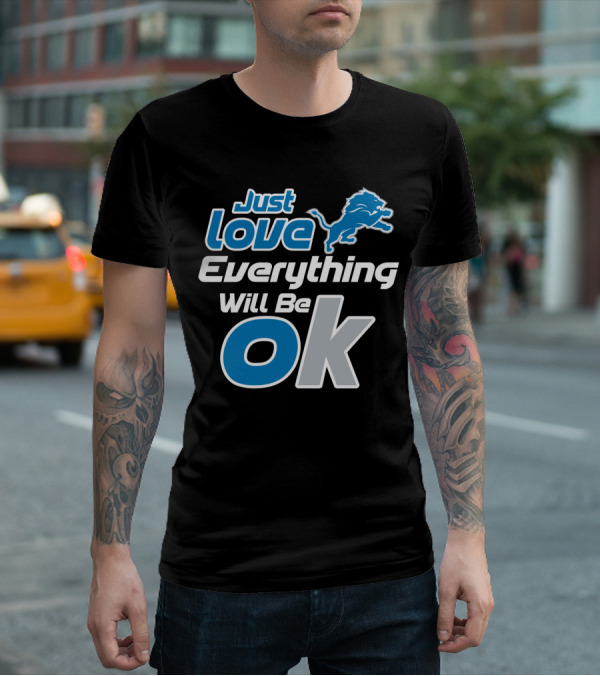 Just Love Everything Will Be Ok Lions T-Shirt