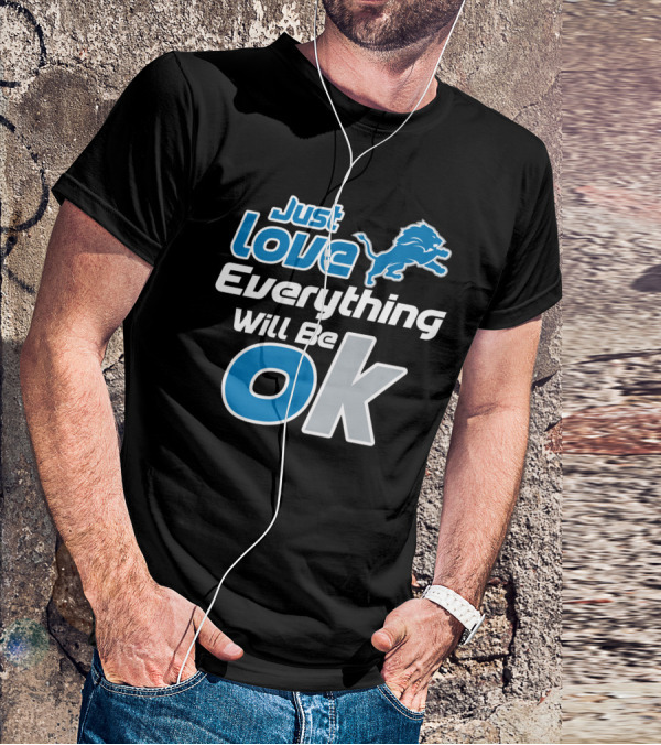 Just Love Everything Will Be Ok Lions T-Shirt