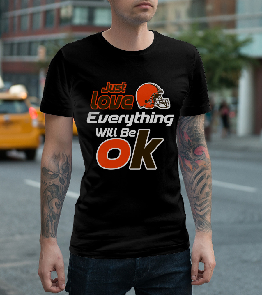 Just Love Everything Will Be Ok Browns Helmet T-Shirt