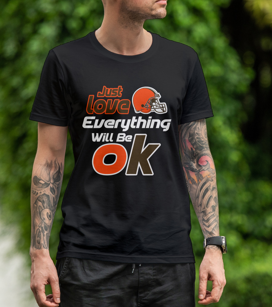 Just Love Everything Will Be Ok Browns Helmet T-Shirt