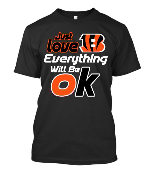 Just Love Bengals Everything Will Be Ok T-Shirt