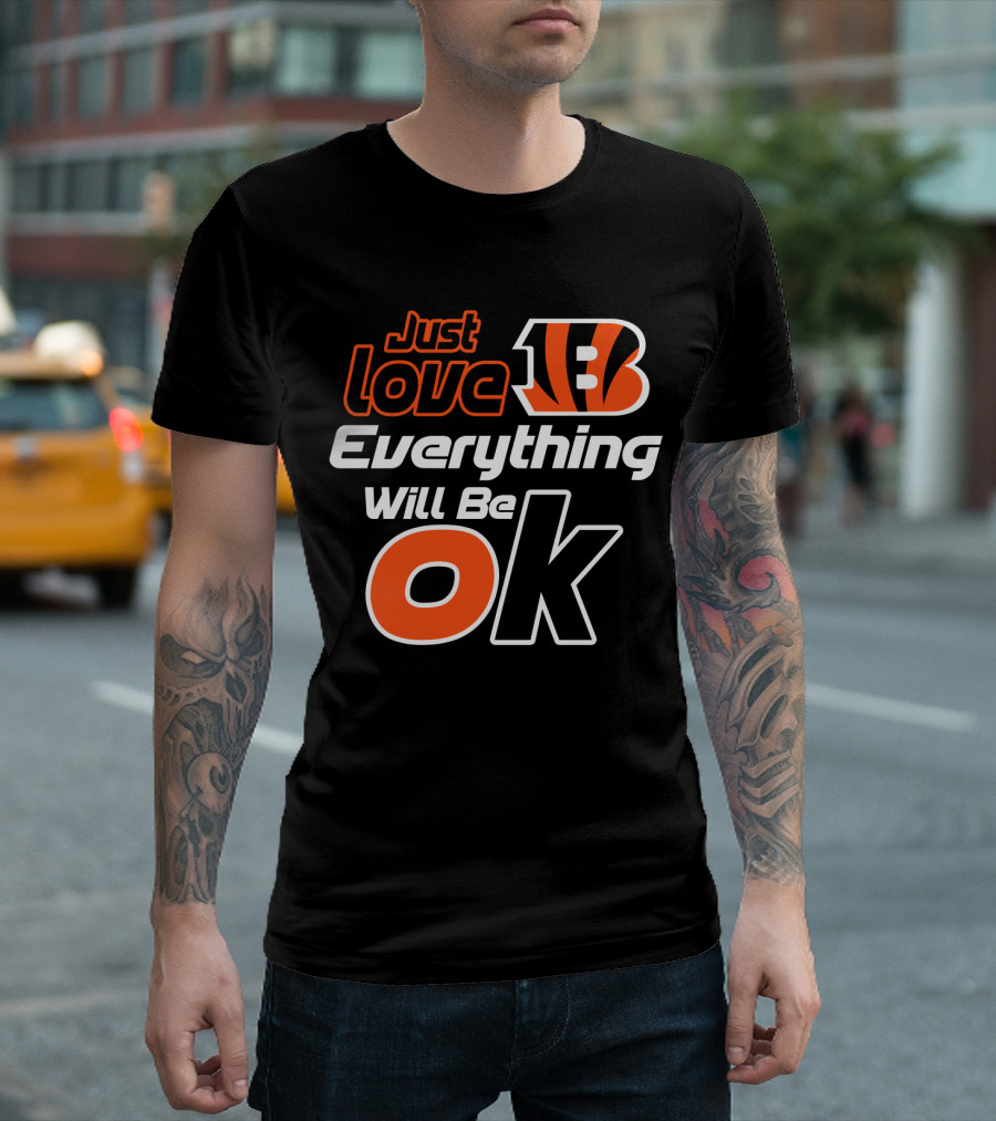 Just Love Bengals Everything Will Be Ok T-Shirt