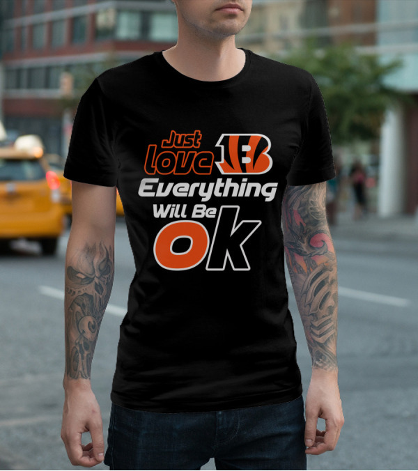 Just Love Bengals Everything Will Be Ok T-Shirt
