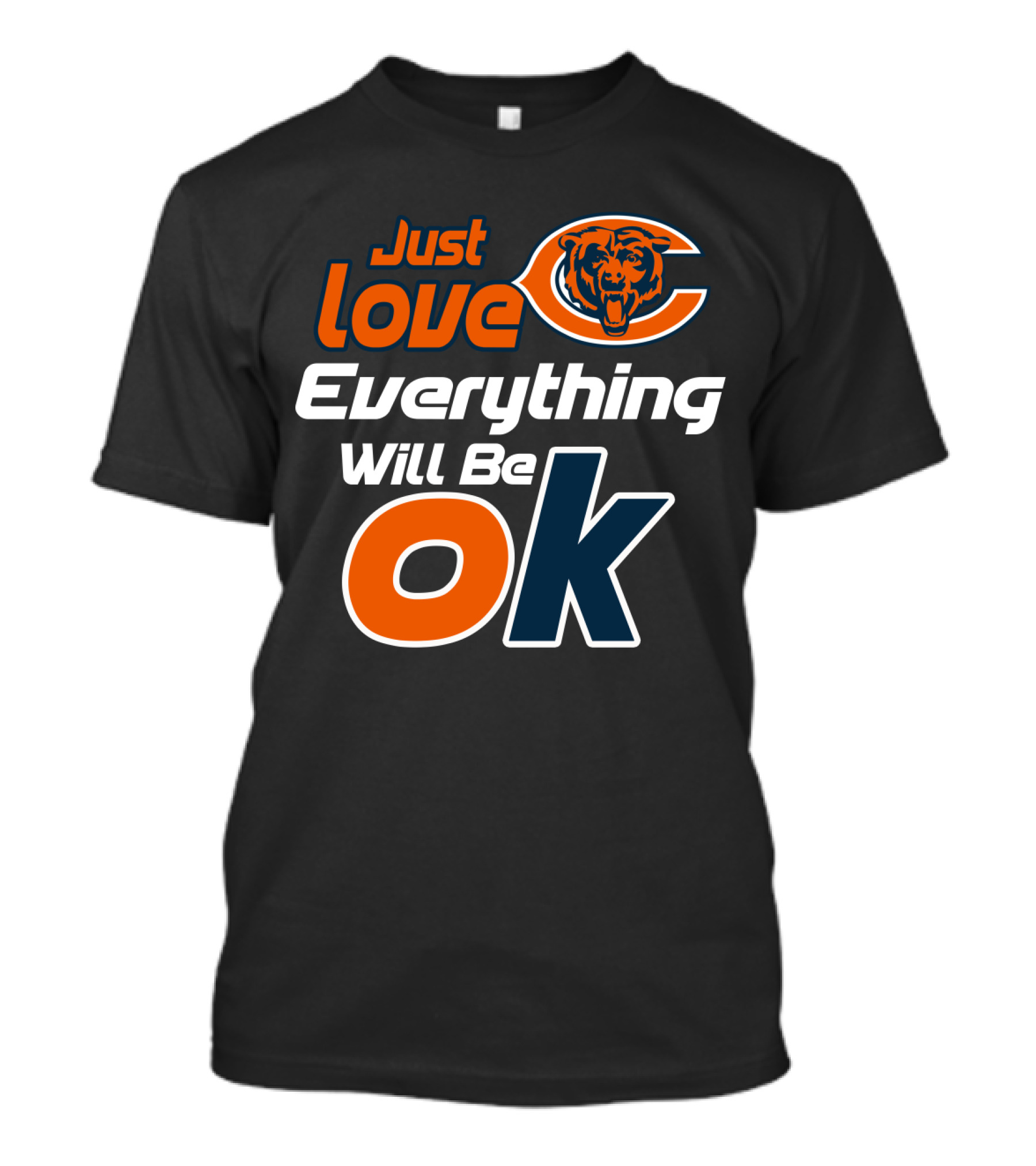 Just Love Chicago Bears Everything Will Be Ok T-Shirt