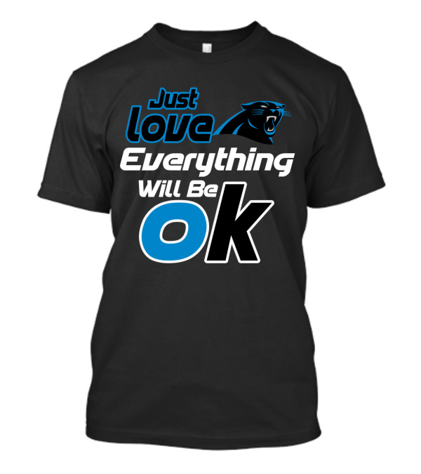 Just Love Carolina Panthers Everything Will Be Ok T-Shirt