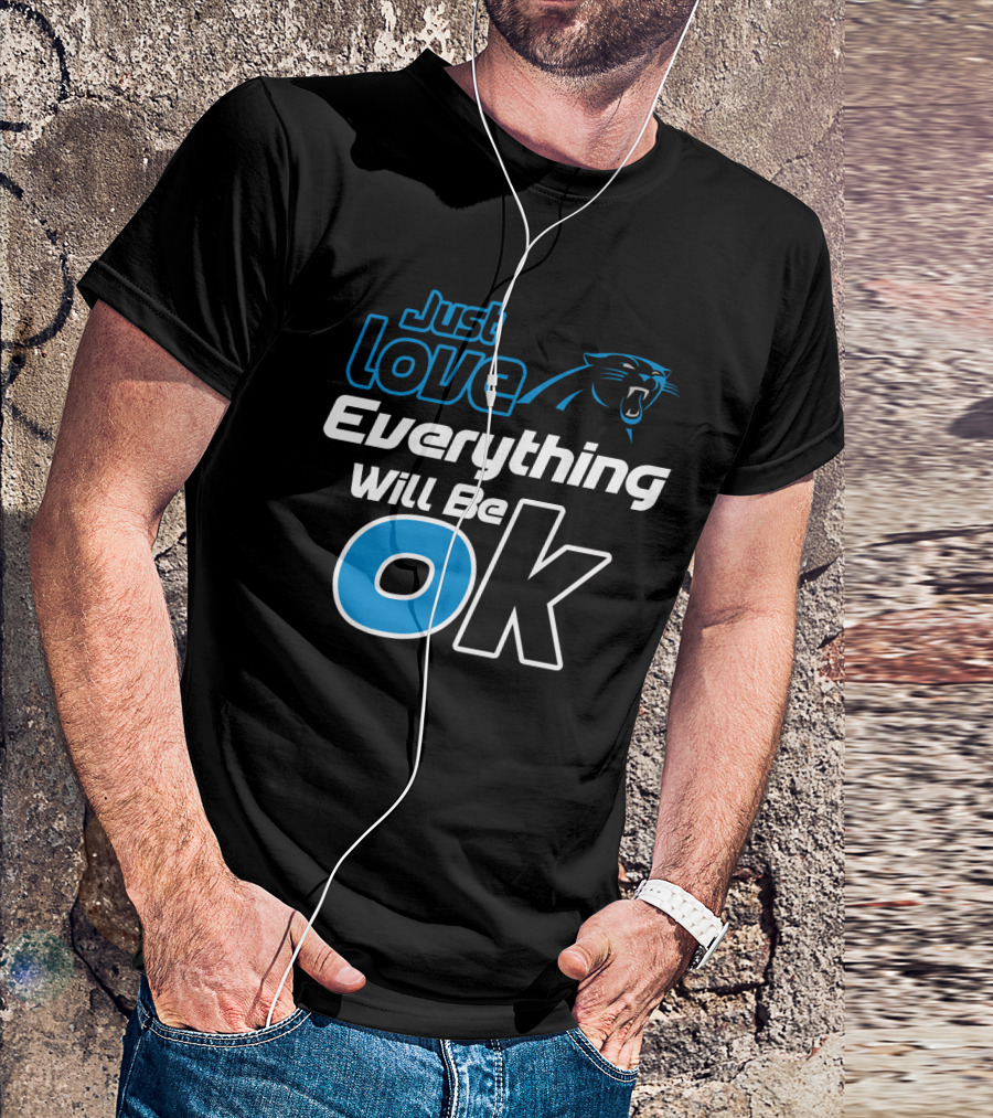 Just Love Carolina Panthers Everything Will Be Ok T-Shirt