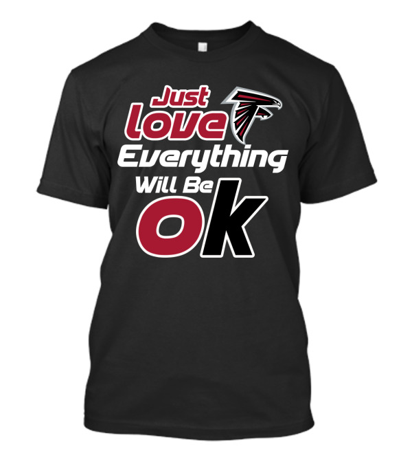 Just Love Falcons Everything Will Be Ok T-Shirt
