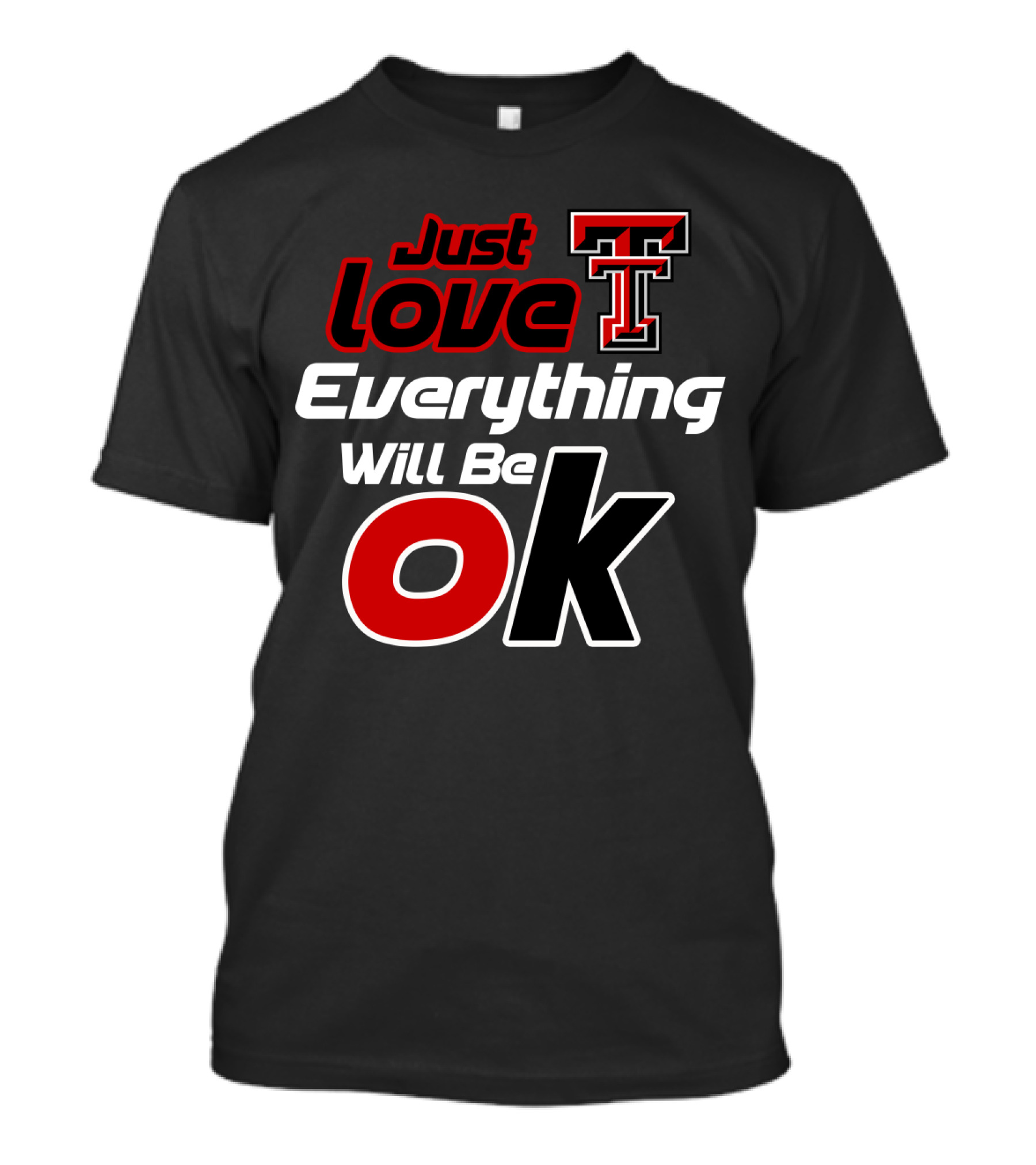 Just Love Texas Tech T Everything Will Be Ok T-Shirt