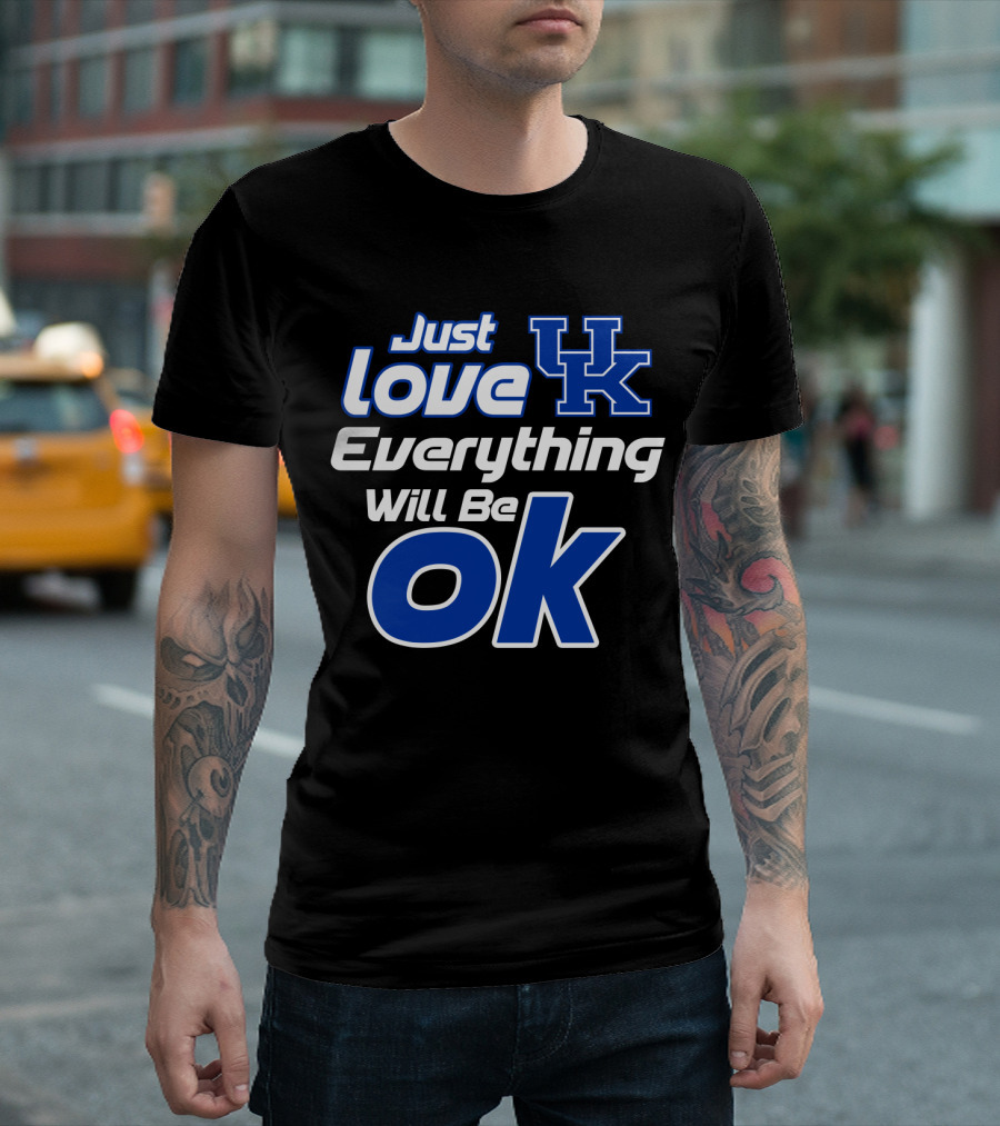 Just Love Uk Everything Will Be Ok Kentucky Wildcats T-Shirt