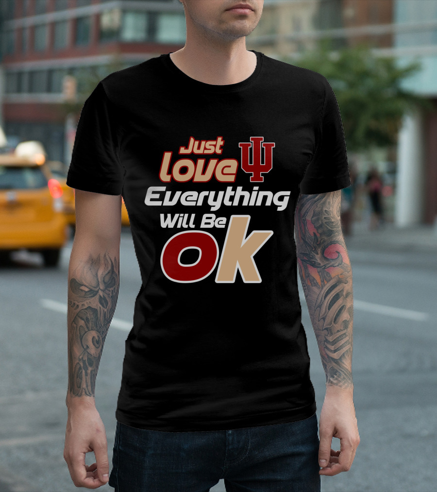 Just Love Indiana Hoosiers Everything Will Be Ok T-Shirt