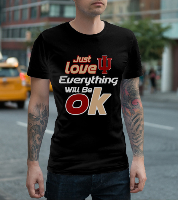 Just Love Indiana Hoosiers Everything Will Be Ok T-Shirt