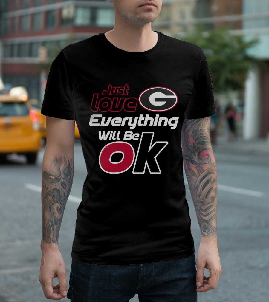 Just Love Georgia Bulldogs Everything Will Be Ok T-Shirt