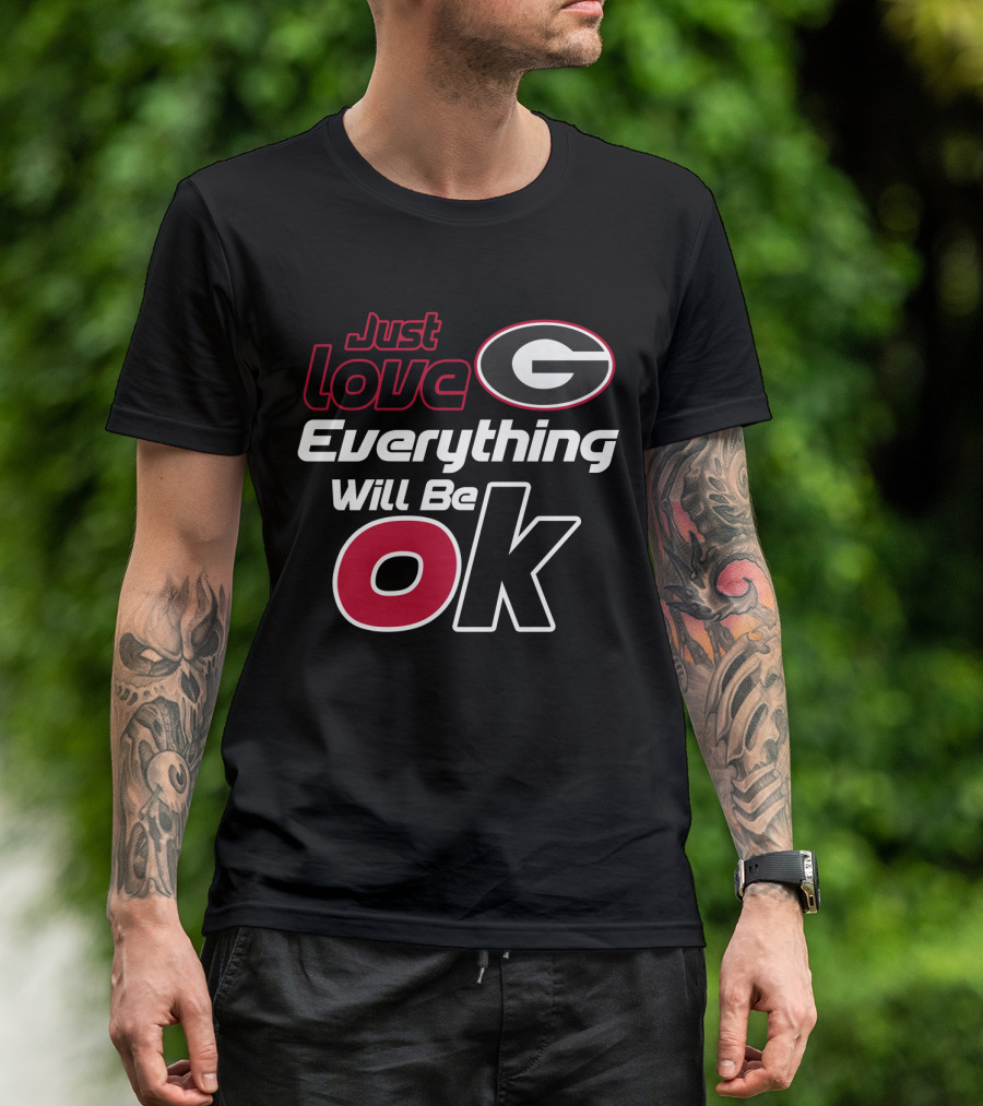 Just Love Georgia Bulldogs Everything Will Be Ok T-Shirt