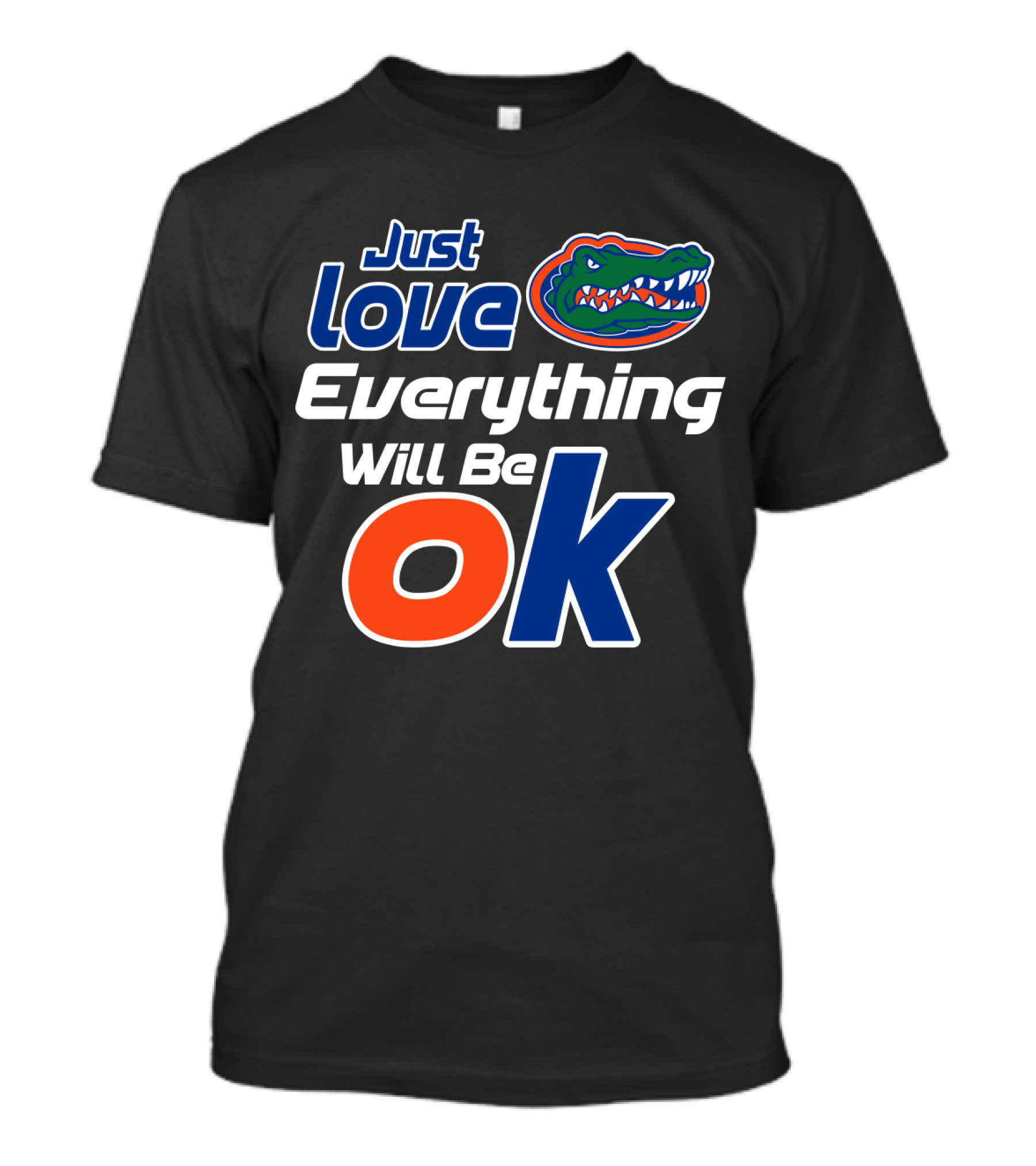 Just Love Florida Gators Everything Will Be Ok T-Shirt