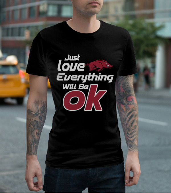 Arkansas Razorbacks Just Love Everything Will Be Ok T-Shirt