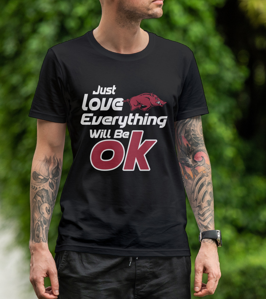 Arkansas Razorbacks Just Love Everything Will Be Ok T-Shirt
