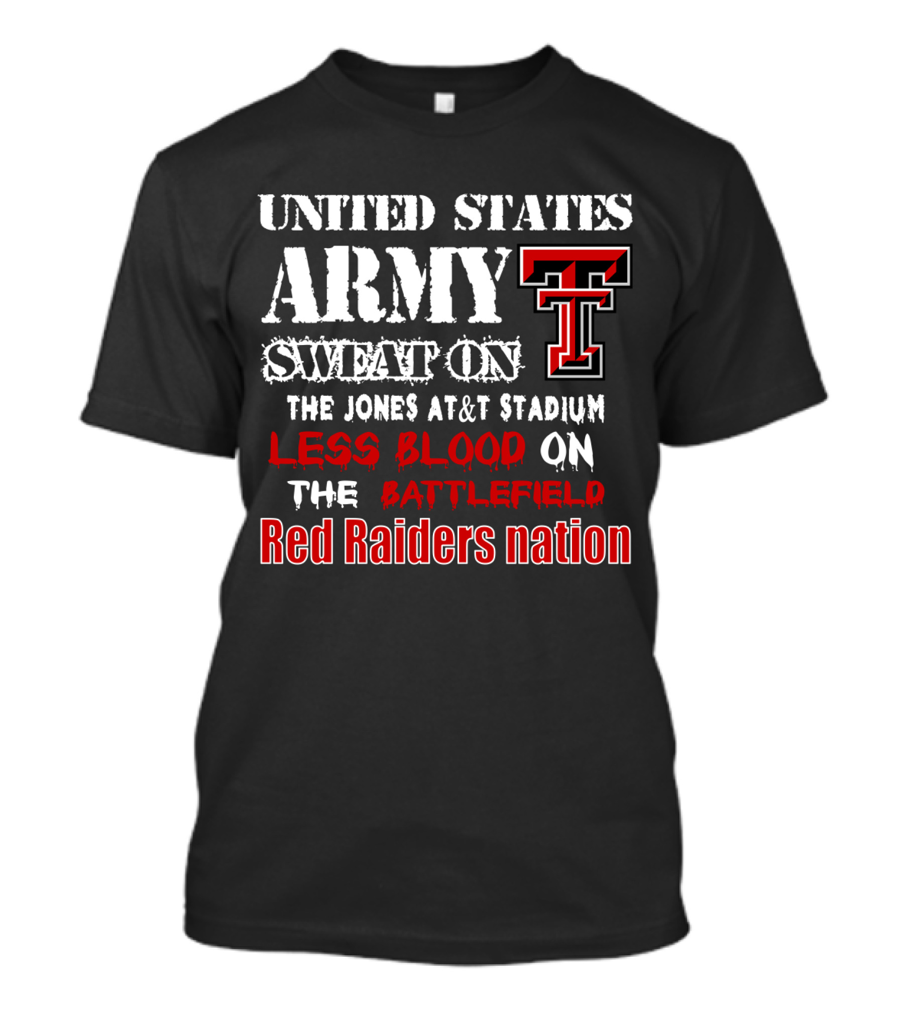 United States Army Sweat On The Jones At&T Stadium Less Blood On The Battlefield Red Raiders Nation T-Shirt