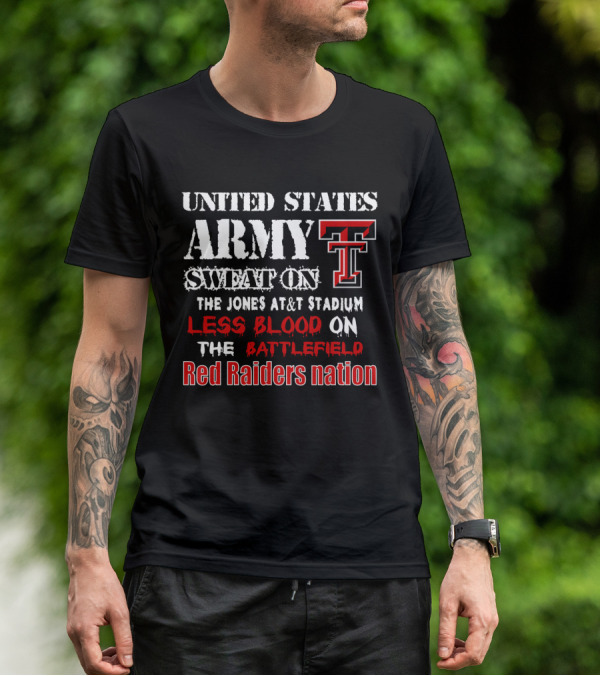 United States Army Sweat On The Jones At&T Stadium Less Blood On The Battlefield Red Raiders Nation T-Shirt