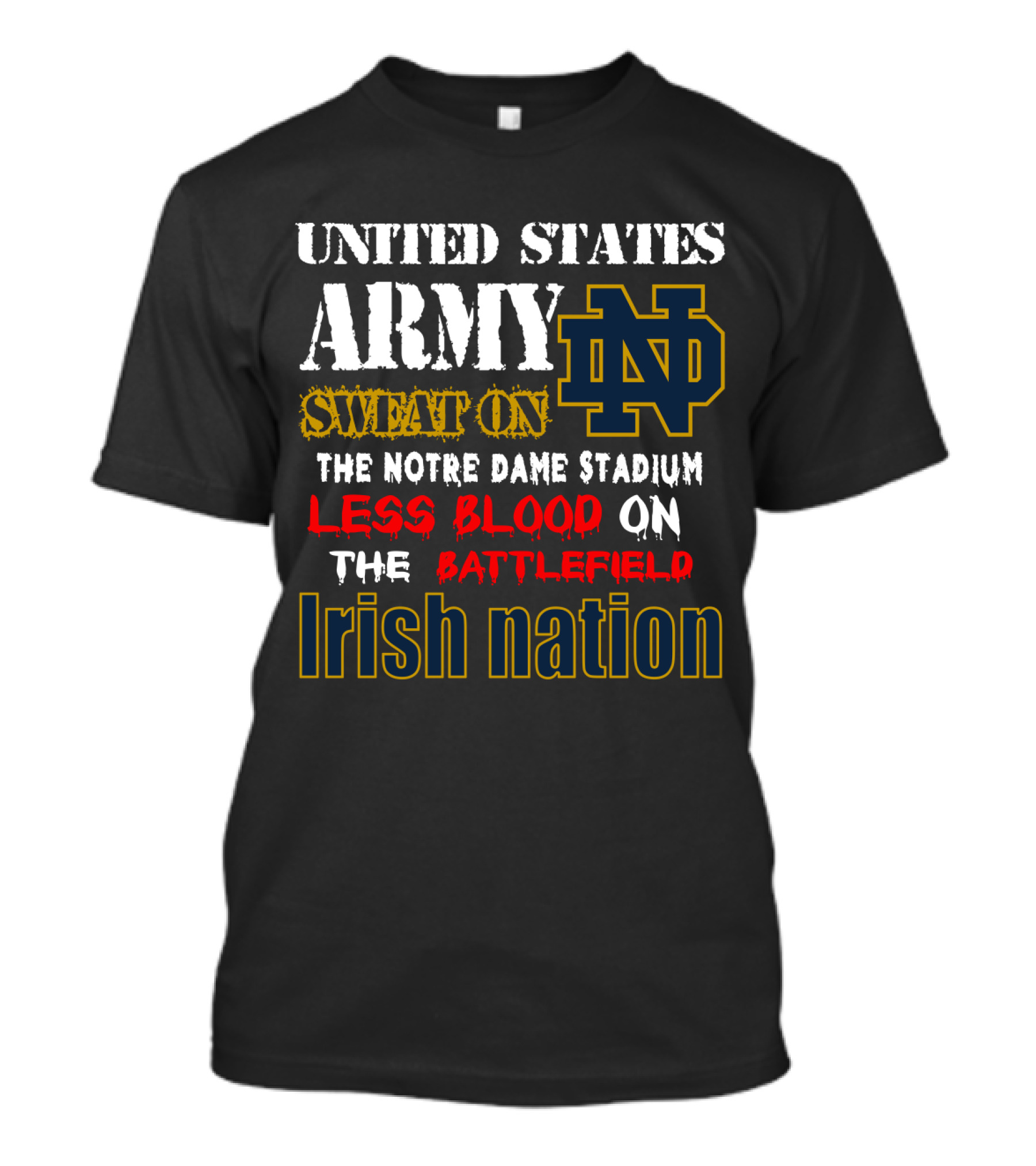 United States Army Sweat On The Notre Dame Stadium Less Blood On The Battlefield Irish Nation Nd T-Shirt