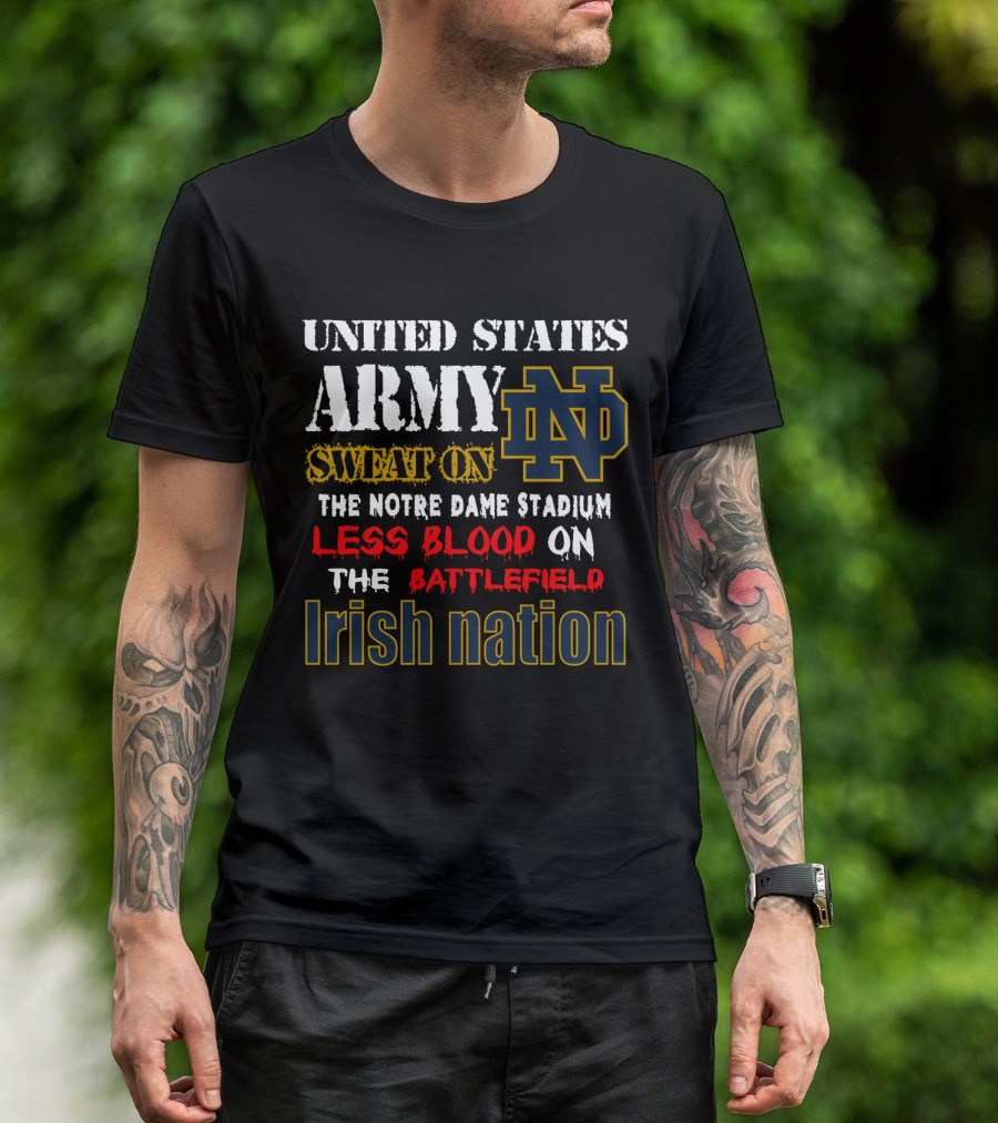 United States Army Sweat On The Notre Dame Stadium Less Blood On The Battlefield Irish Nation Nd T-Shirt