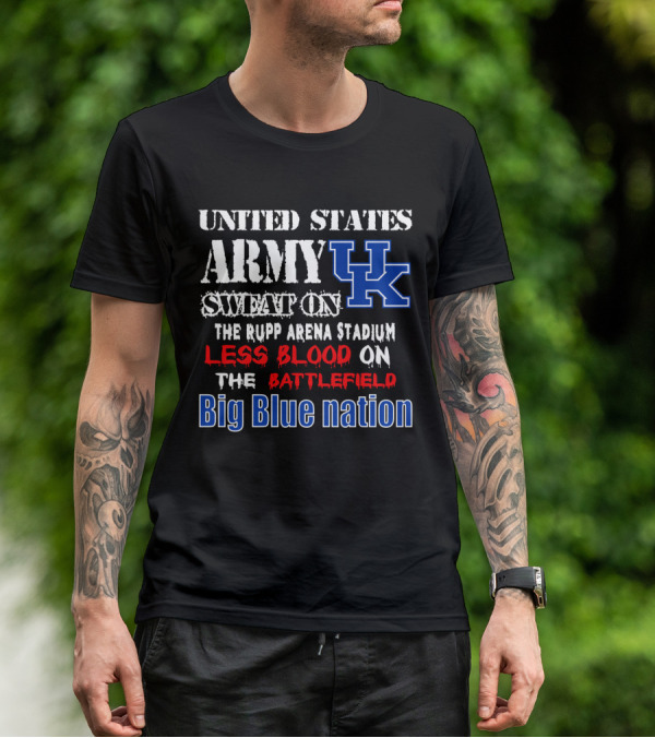 United States Army Sweat On Uk Rupp Arena Stadium Less Blood On The Battlefield Big Blue Nation T-Shirt