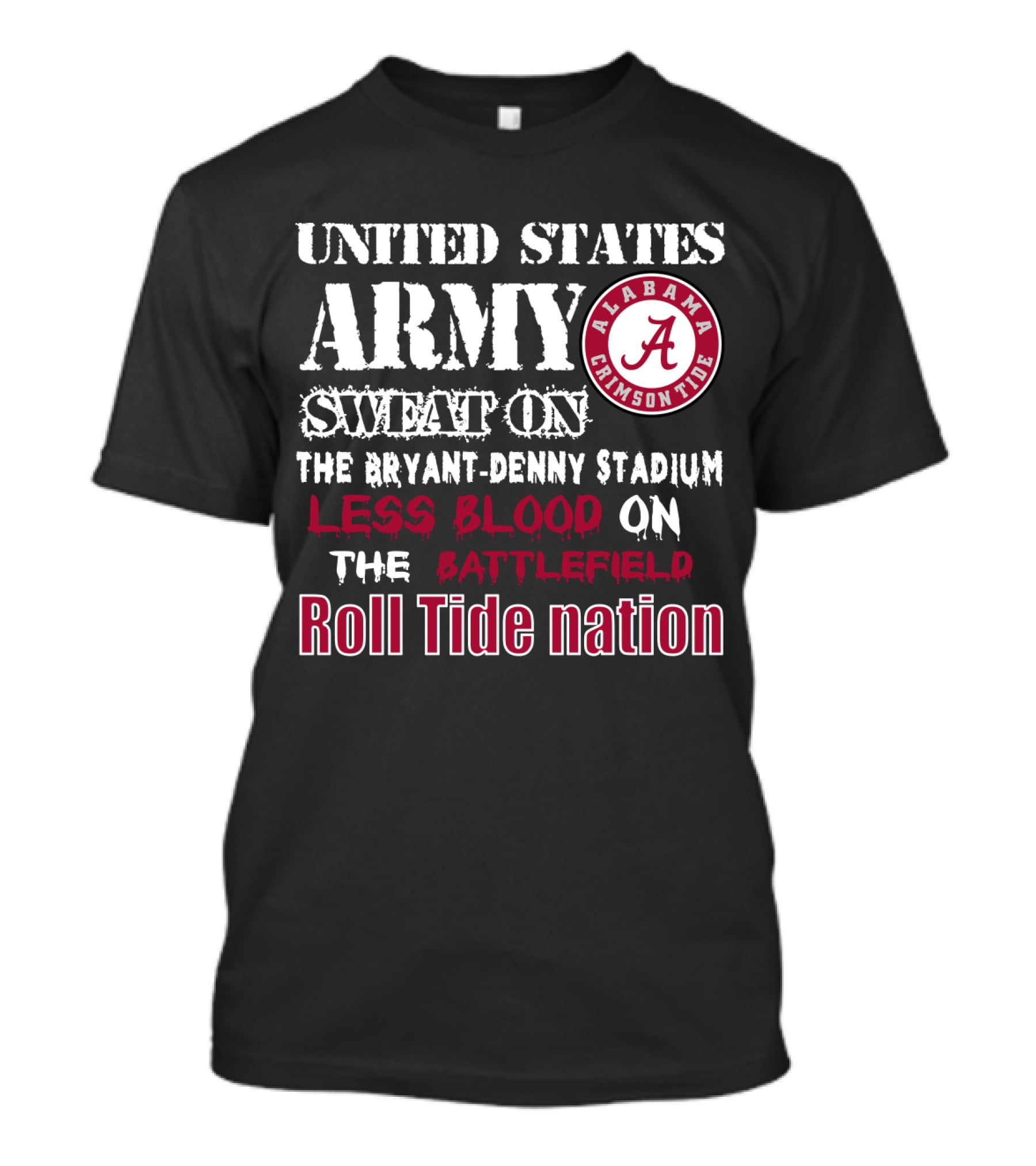 United States Army Sweat On The Bryant-Denny Stadium Less Blood On The Battlefield Roll Tide Nation Alabama Crimson Tide T-Shirt