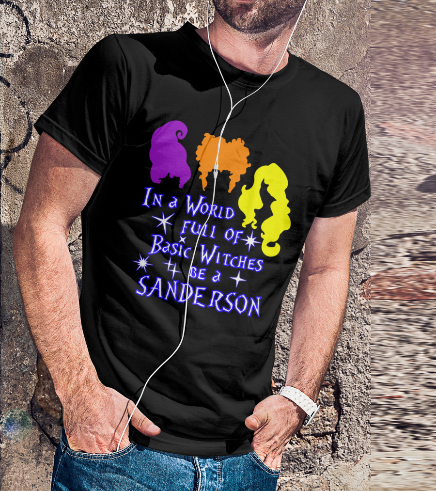 In A World Full Of Basic Witches Be A Sanderson T-Shirt