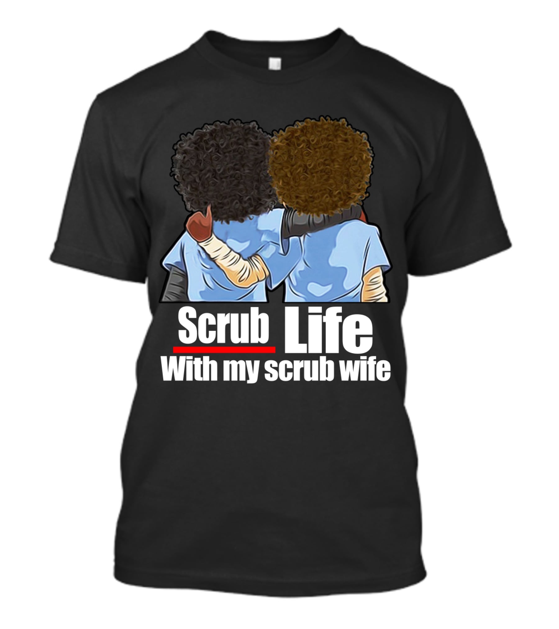Scrub Life With My Scrub Wife T-Shirt