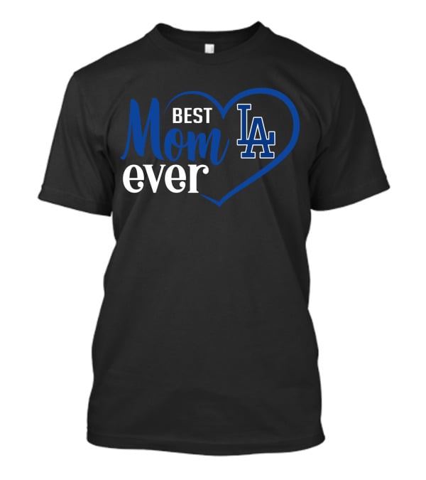 Los Angeles Dodgers Best Mom Ever La Heart T-Shirt