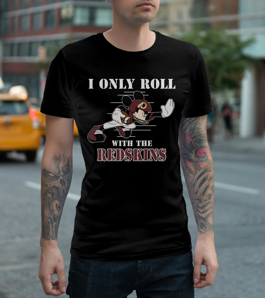 I Only Roll With The Redskins Mickey T-Shirt
