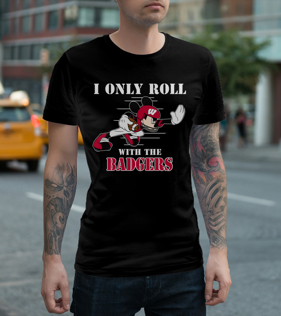 I Only Roll with the Wisconsin Badgers Mickey Football T-Shirt