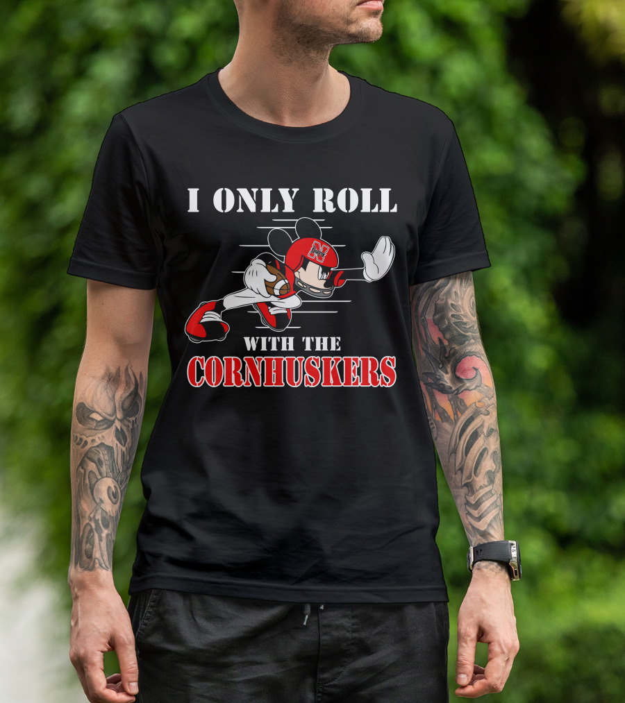 I Only Roll With The Cornhuskers Mickey Football T-Shirt