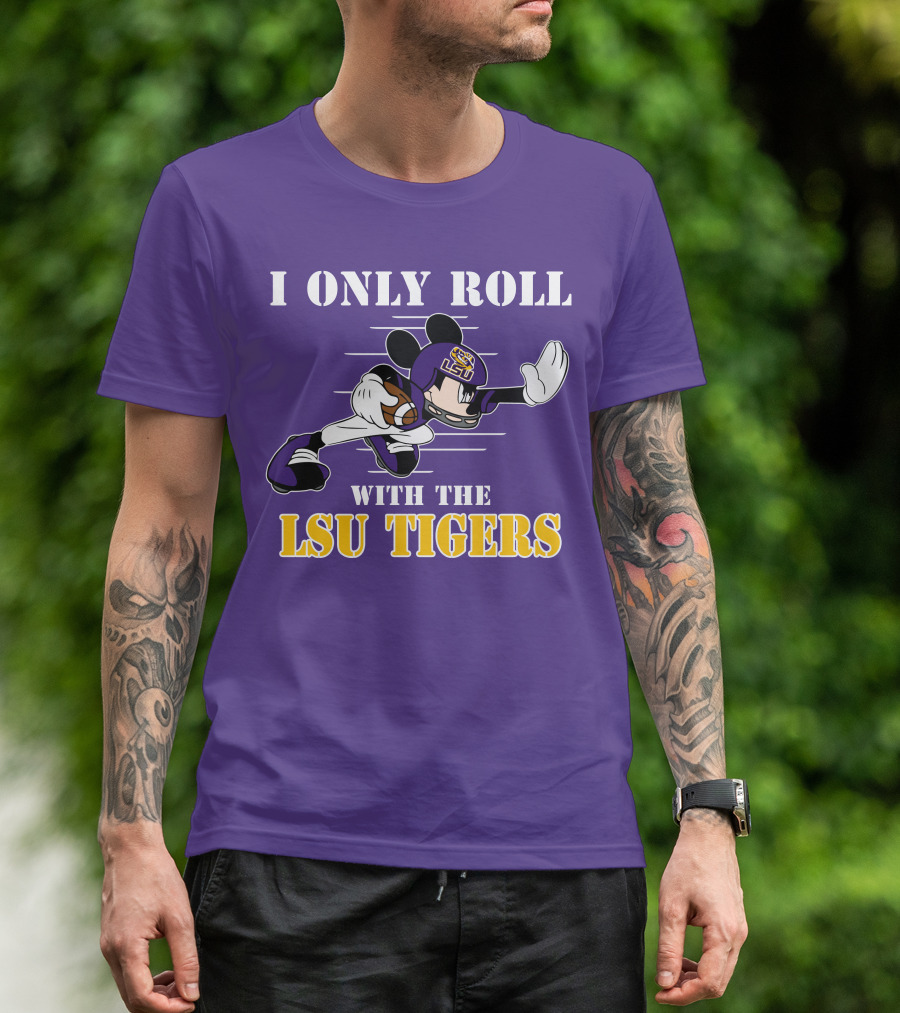 I Only Roll With The LSU Tigers Mickey Football Player T-Shirt