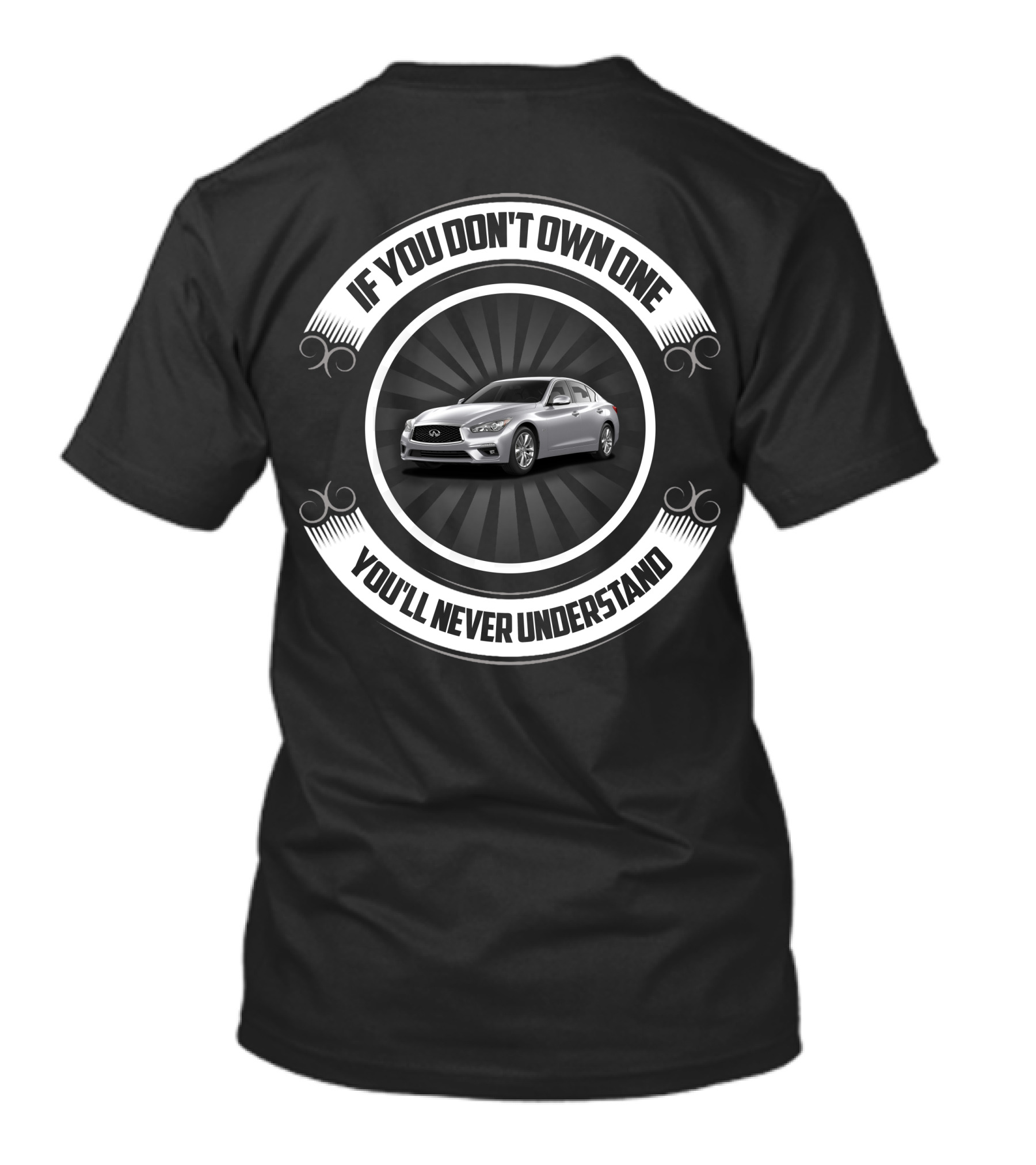 Infiniti Q50 If You Don't Own One You'll Never Understand T-Shirt
