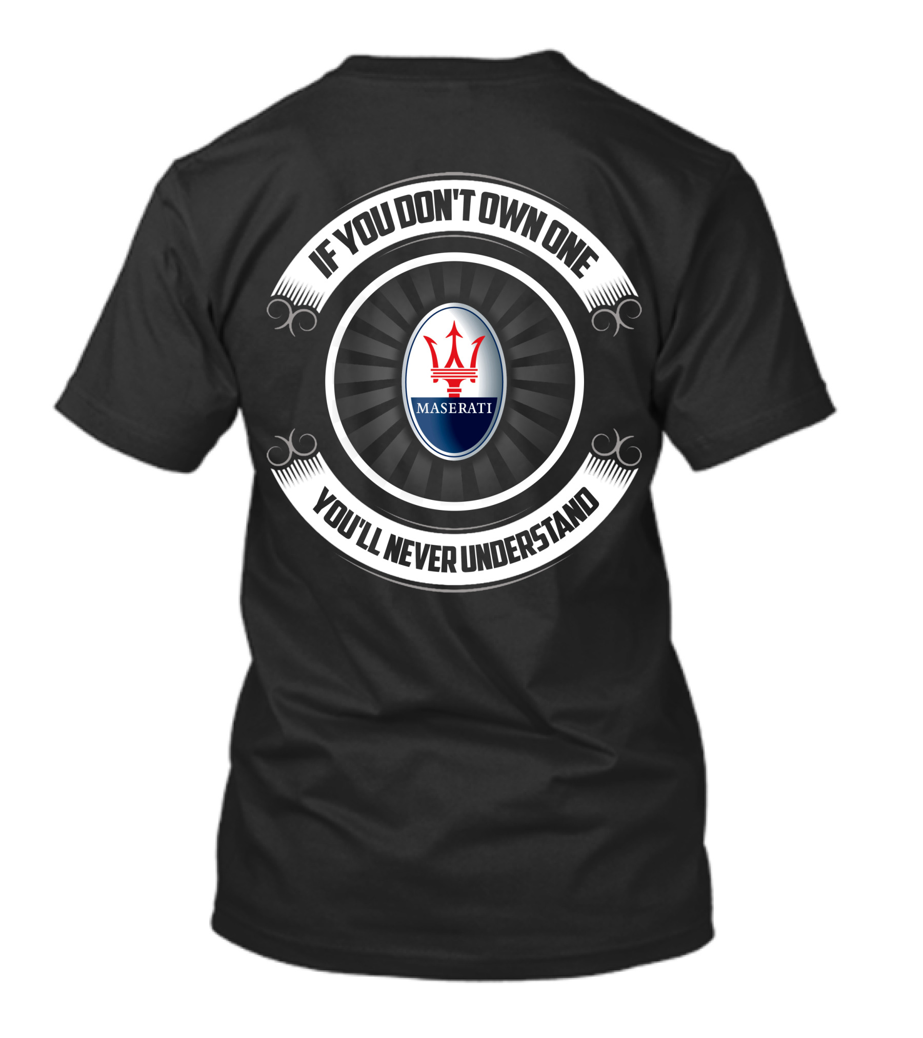 If You Don't Own One Maserati You'll Never Understand T-Shirt