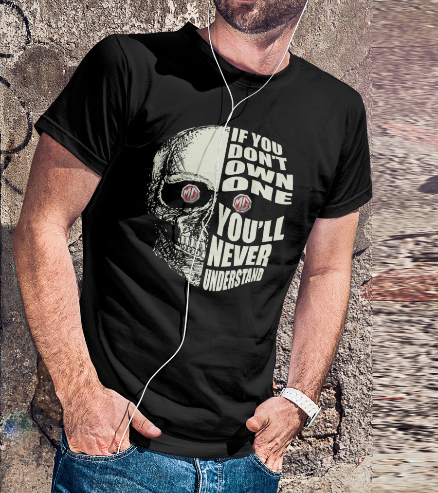 MG Midget If You Don't Own One You'll Never Understand Skull T-Shirt