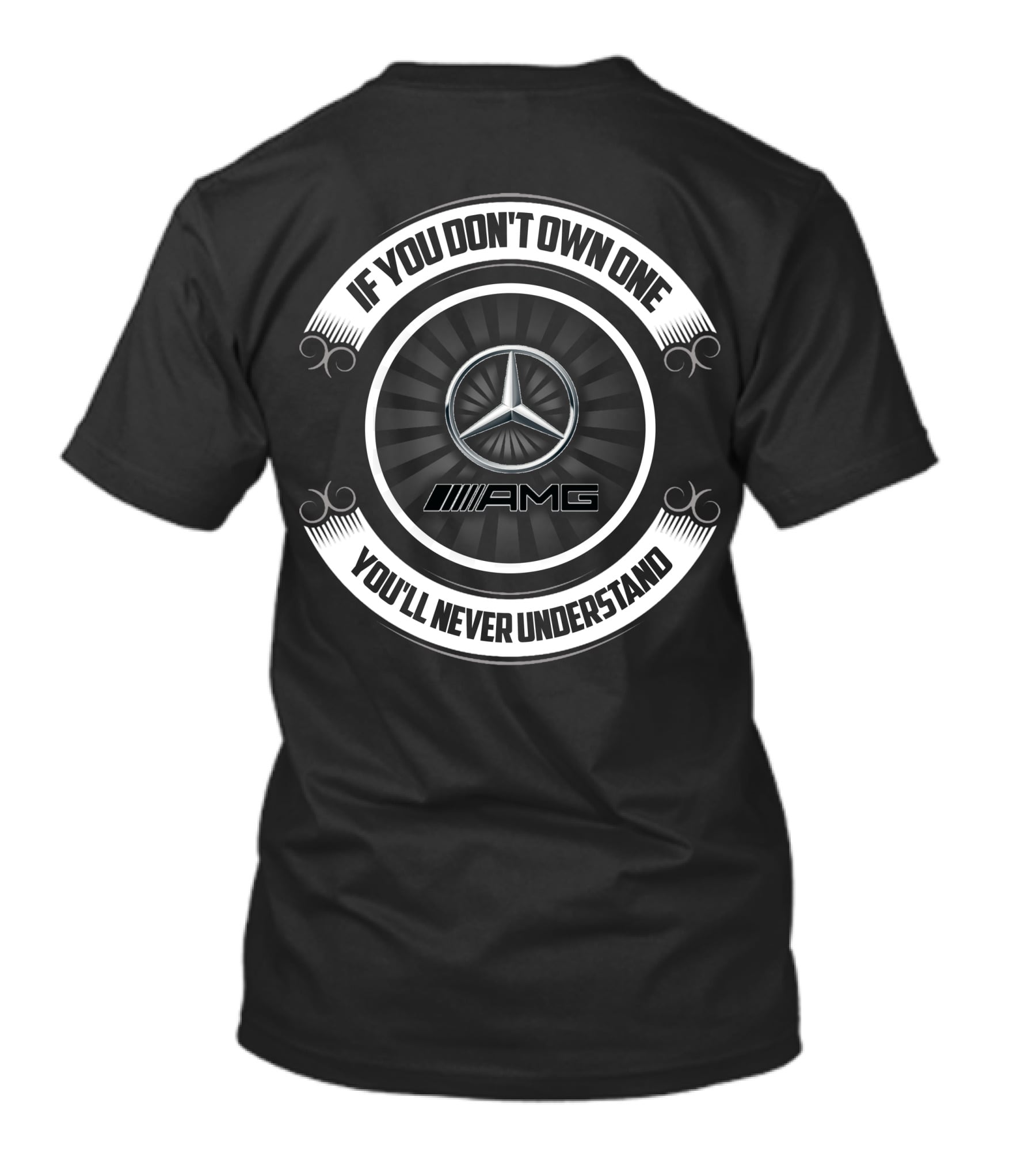 IF YOU DON'T OWN ONE AMG YOU'LL NEVER UNDERSTAND T-Shirt