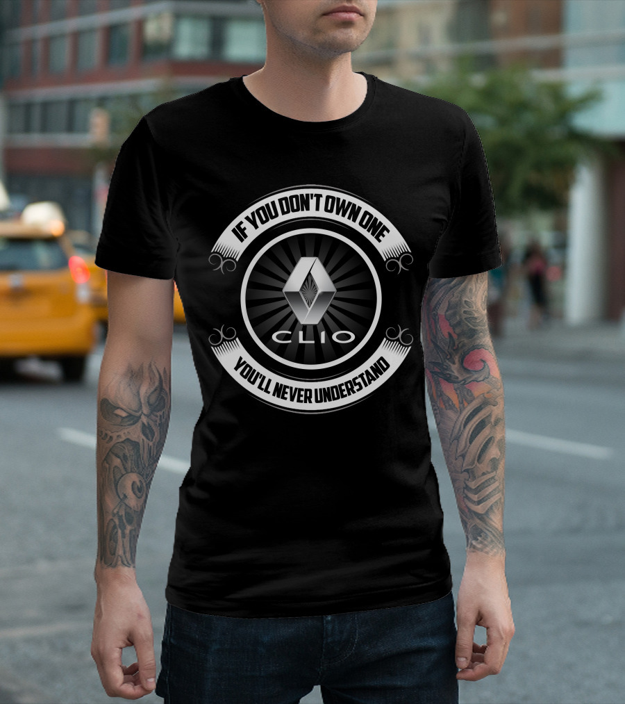Renault Clio If You Don’t Own One You’ll Never Understand T-Shirt