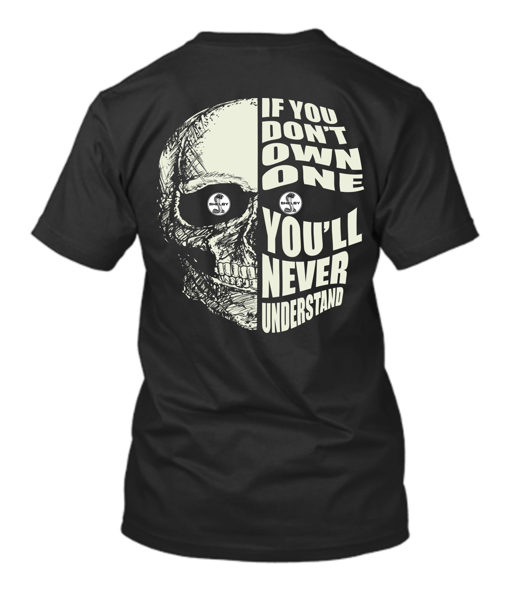 If You Don't Own One You'll Never Understand Shelby 2 Skull T-Shirt