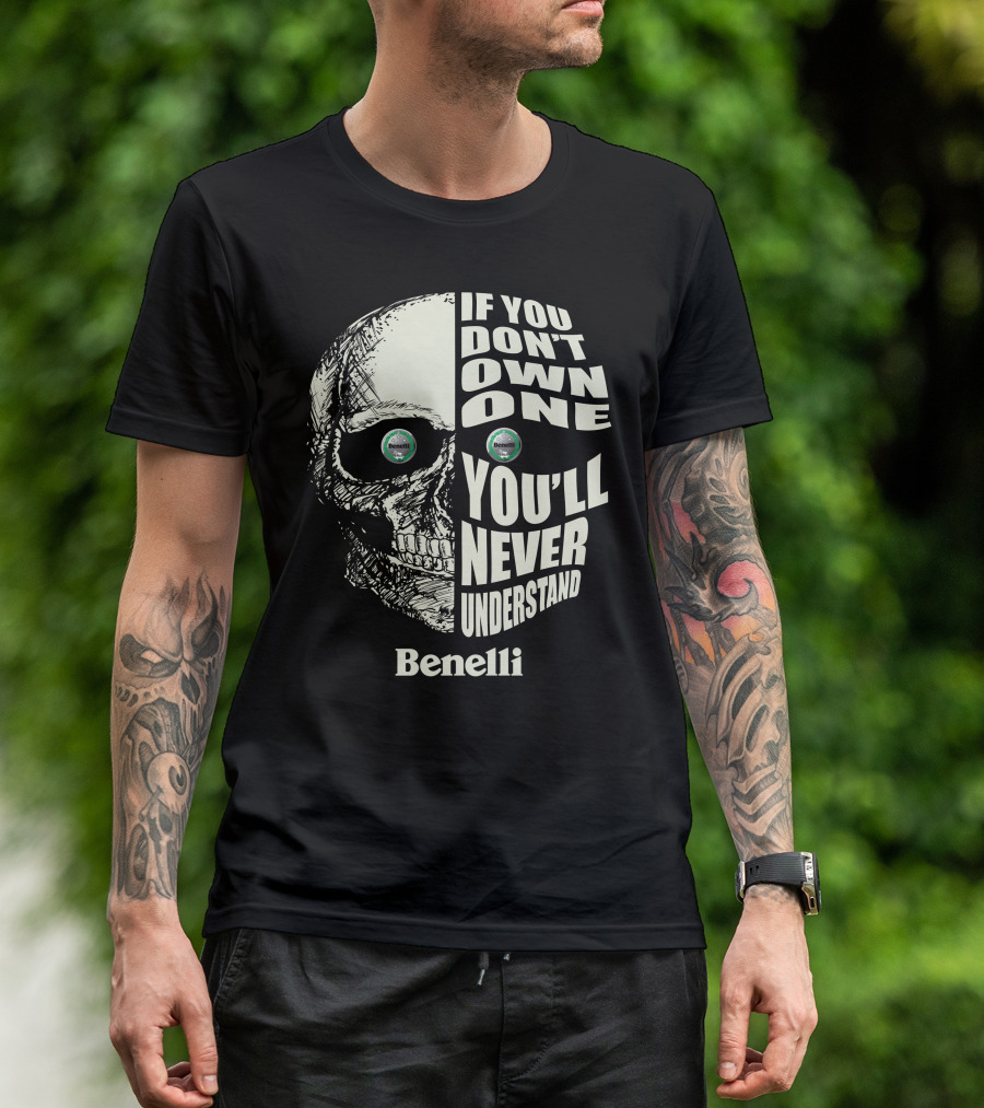 Benelli If You Don't Own One You'll Never Understand Skull T-Shirt