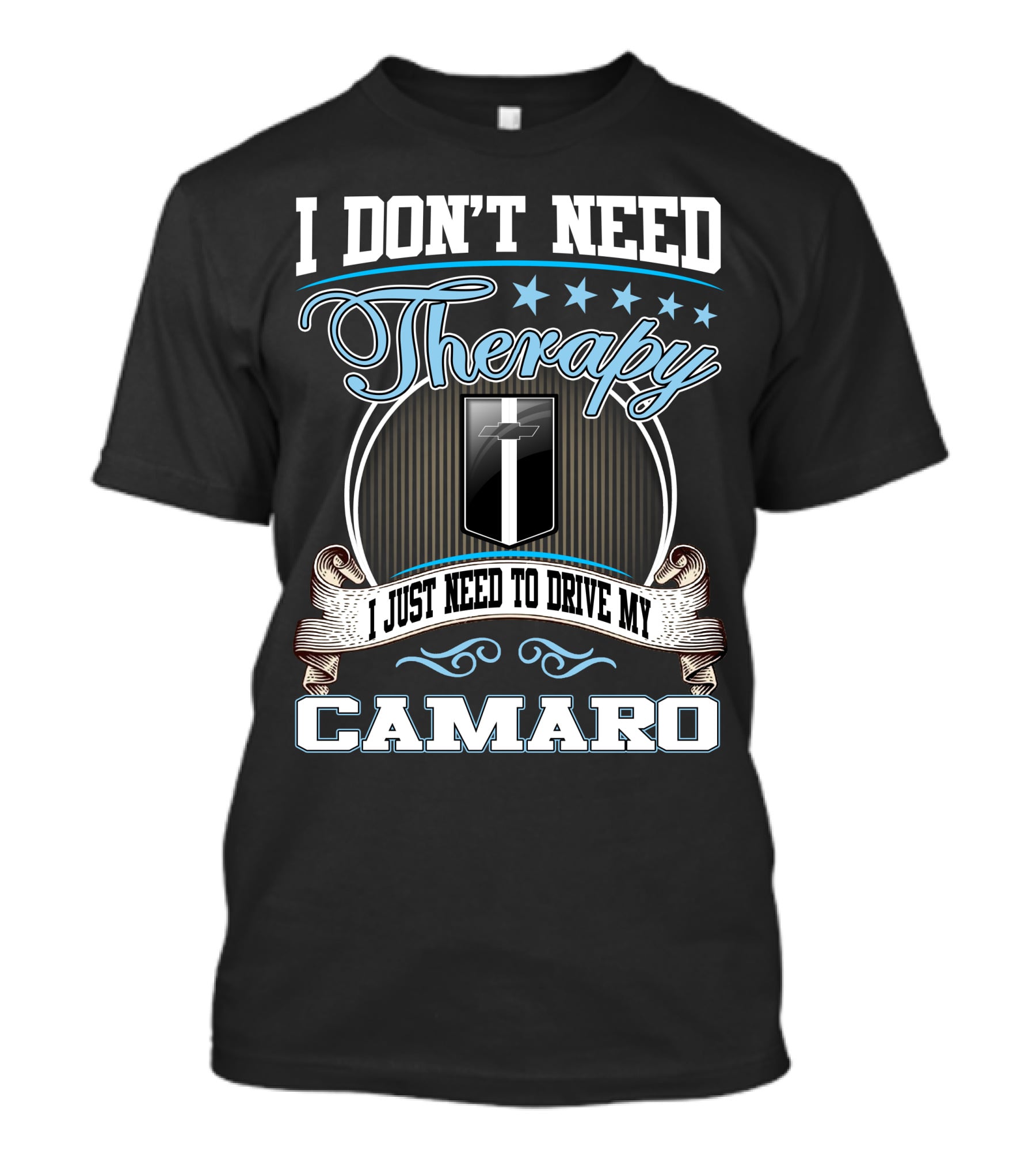 I Don't Need Therapy I Just Need To Drive My Camaro T-Shirt