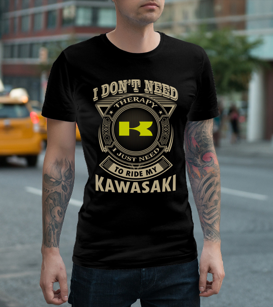 I DON'T NEED THERAPY I JUST NEED TO RIDE MY KAWASAKI T-Shirt
