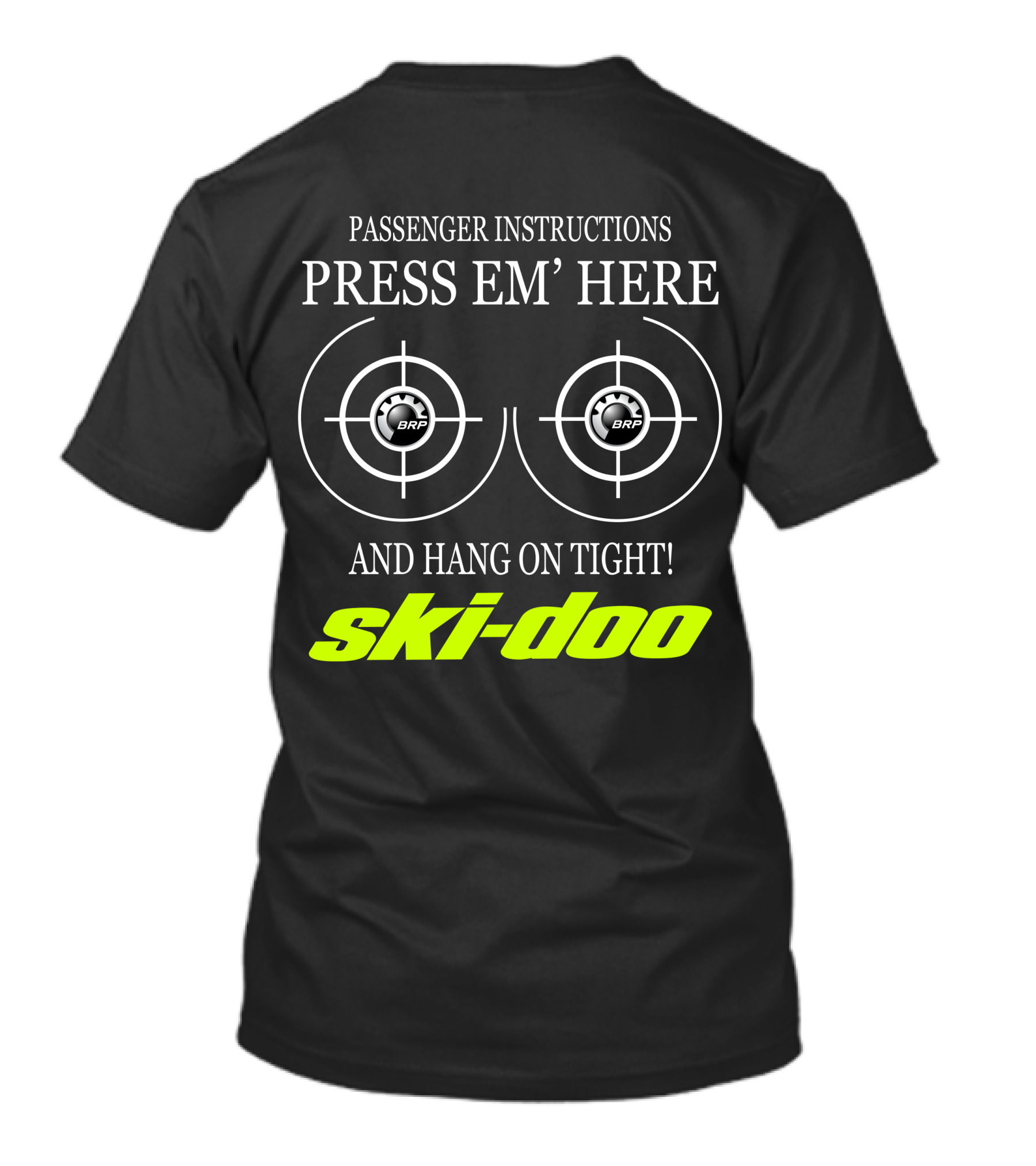 PASSENGER INSTRUCTIONS PRESS EM' HERE AND HANG ON TIGHT SKI-DOO BRP T-Shirt