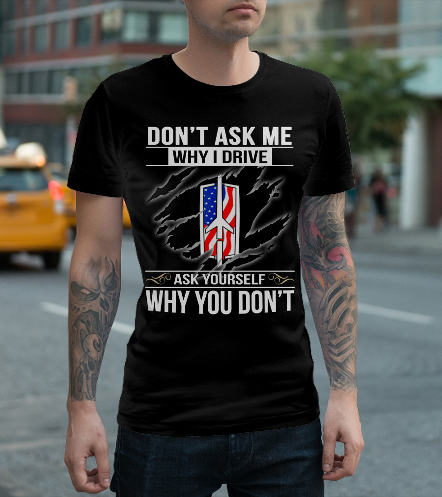 DON'T ASK ME WHY I DRIVE OLDSMOBILE ASK YOURSELF WHY YOU DON'T AMERICAN FLAG T-Shirt