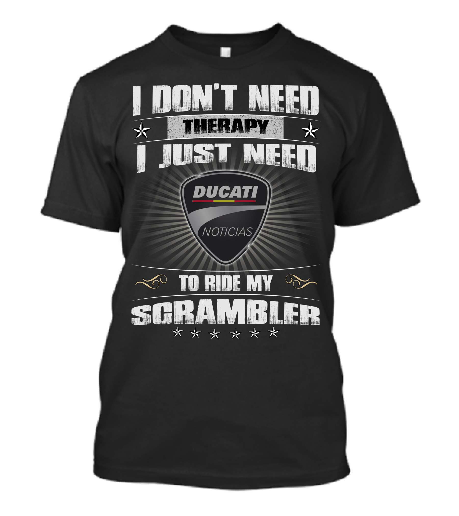 I DON'T NEED THERAPY I JUST NEED DUCATI NOTICIAS TO RIDE MY SCRAMBLER T-Shirt