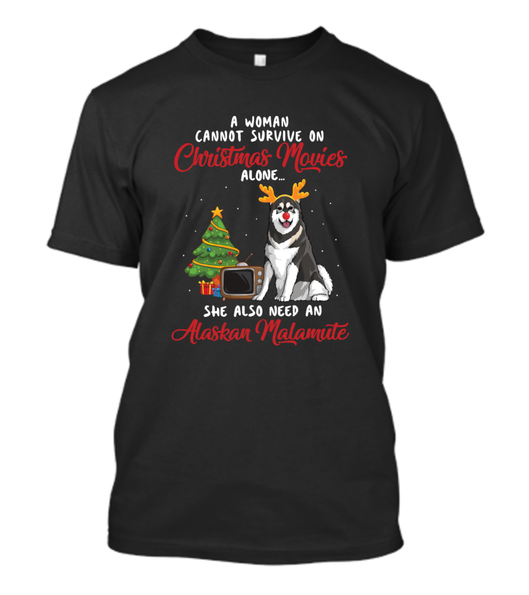 A Woman Cannot Survive On Christmas Movies Alone She Also Need An Alaskan Malamute T-Shirt