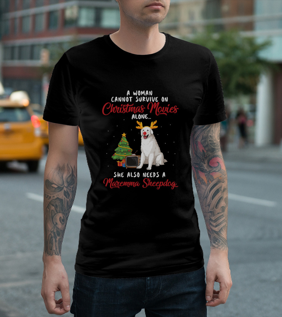 A Woman Cannot Survive on Christmas Movies Alone She Also Needs a Maremma Sheepdog T-Shirt