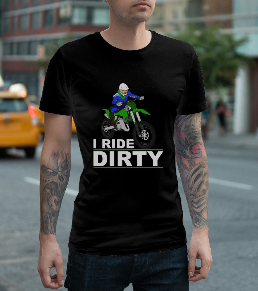 I Ride Dirty Funny Dirt Biking Motocross Saying T-Shirt