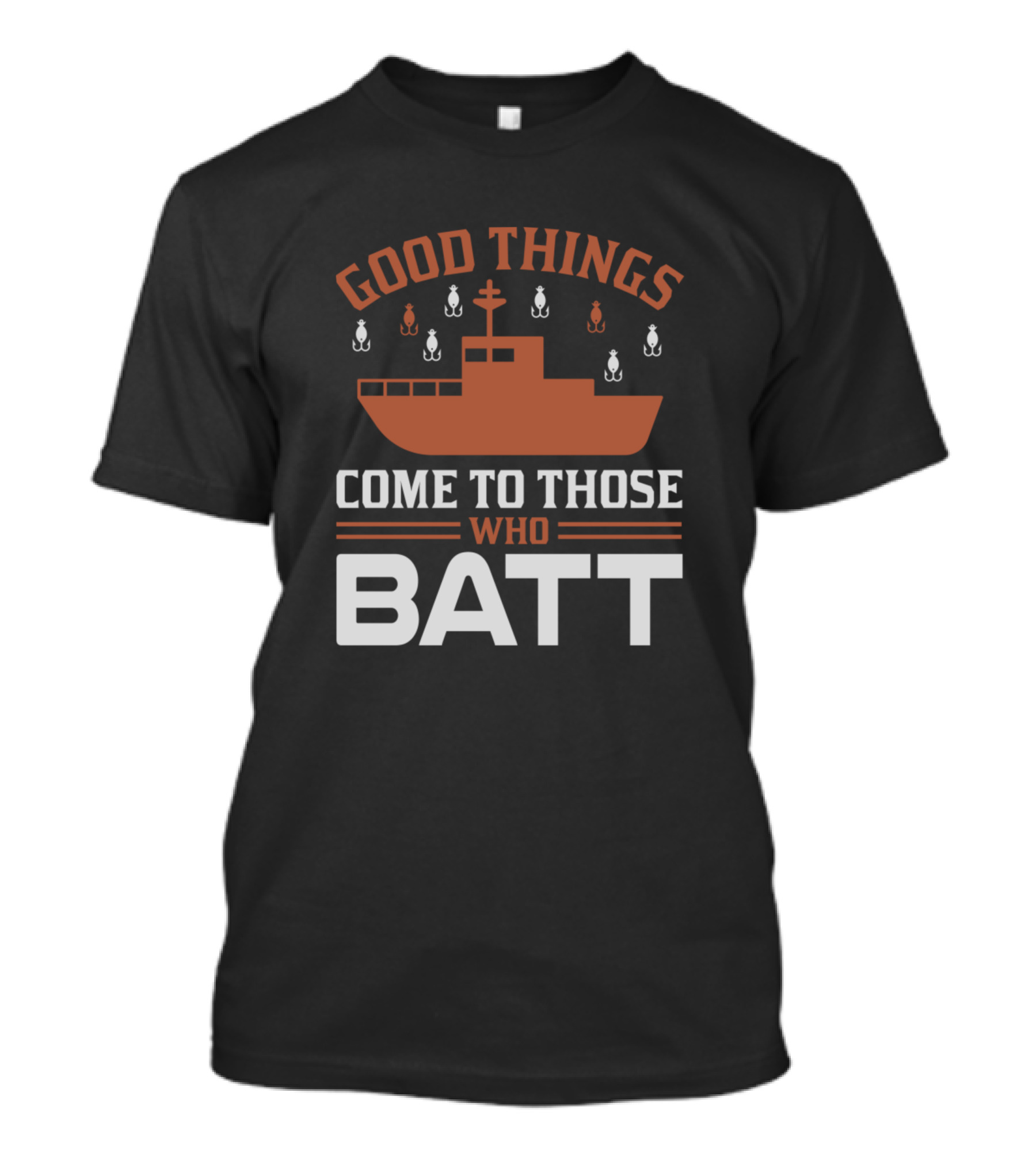 Good Things Come To Those Who Batt Fishing Boat T-Shirt