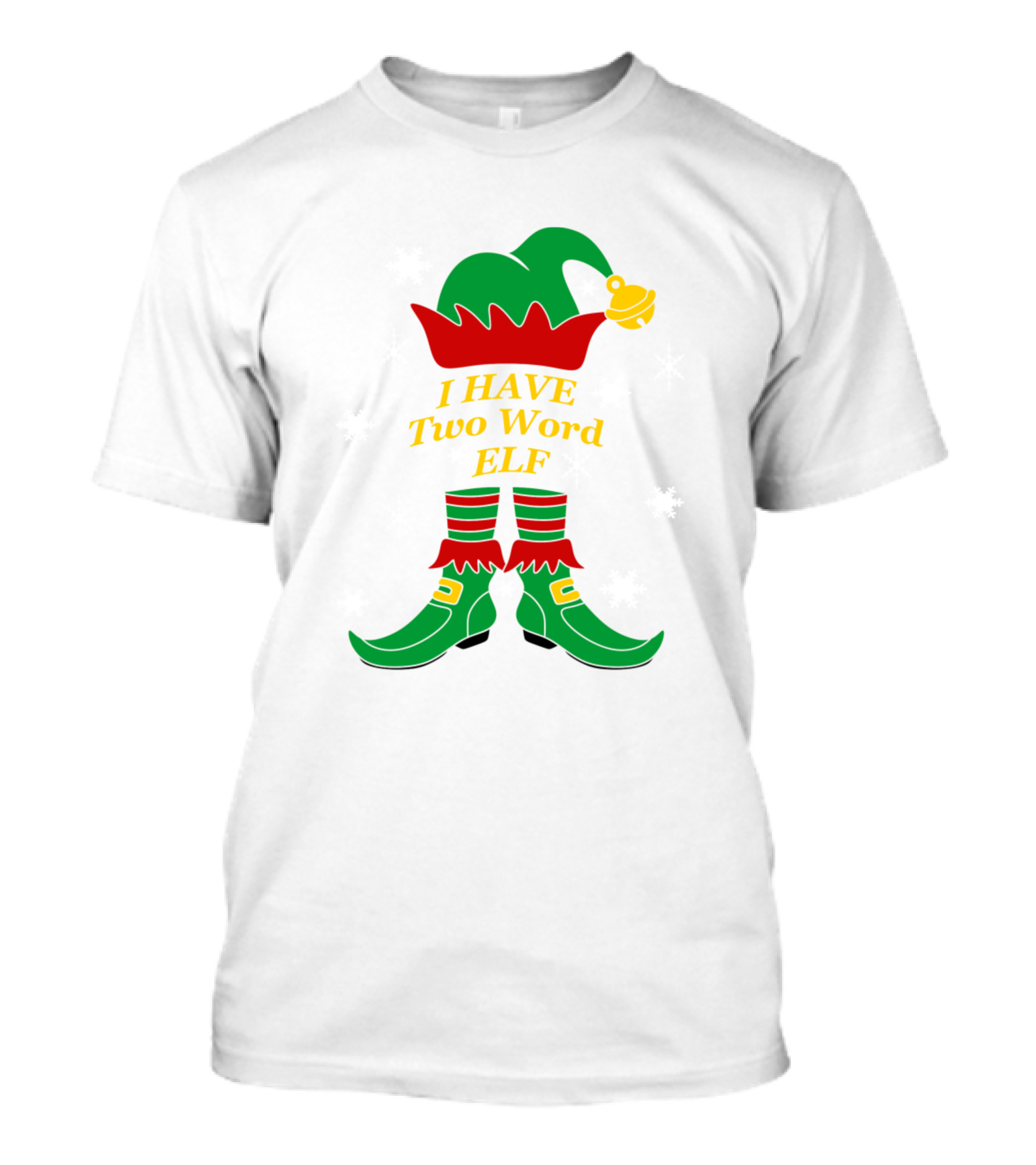 I HAVE Two Word ELF Christmas Snowflakes Hat Shoes T-Shirt